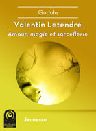 Couverture du livre « Valentin Letendre ; amour, magie et sorcellerie » de Gudule aux éditions Multivers Editions