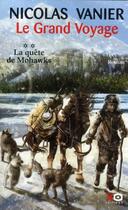 Couverture du livre « Le grand voyage t.2 ; la quête de Mohawks » de Nicolas Vanier aux éditions Xo
