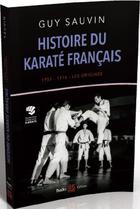 Couverture du livre « Histoire du karaté français ; 1951-1976 : les origines » de Guy Sauvin aux éditions Budo