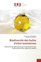 Couverture du livre « Biodiversité des huiles d'olive tunisiennes ; nécessité de valorisation par la production des huiles portant des signes de qualité » de  aux éditions Editions Universitaires Europeennes
