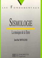 Couverture du livre « Sismologie : la musique de la terre » de Jean-Paul Montagner aux éditions Hachette Education