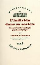 Couverture du livre « L'individu dans sa société ; essai d'anthropologie psychanalytique » de Abram Kardiner aux éditions Gallimard