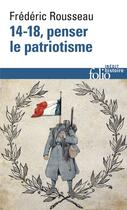 Couverture du livre « 14-18 ; penser le patriotisme » de Frederic Rousseau aux éditions Gallimard