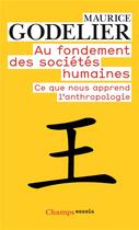 Couverture du livre « Au fondement des sociétés humaines ; ce que nous apprend l'anthropologie » de Maurice Godelier aux éditions Flammarion