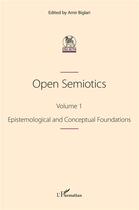 Couverture du livre « Open Semiotics. Volume 1 : Epistemological and Conceptual Foundations » de Amir Biglari aux éditions L'harmattan