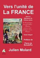Couverture du livre « Vers l'unité de la France dans la littérature du XV siècle » de Julien Molard aux éditions A A Z Patrimoine