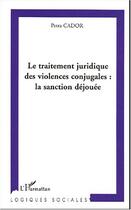 Couverture du livre « Le traitement juridique des violences conjugales : la sanction déjouée » de Petra Cador aux éditions L'harmattan