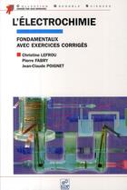 Couverture du livre « L'électrochimie ; fondamentaux avec exercices corrigés » de Fabry/Lefrou/Poignet aux éditions Edp Sciences