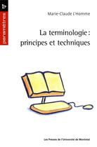 Couverture du livre « La terminologie ; principes et techniques » de Marie-Claude L'Homme aux éditions Les Presses De L'universite De Montreal