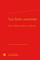 Couverture du livre « Les sortes sanctorum ; étude, édition critique et traduction » de  aux éditions Classiques Garnier