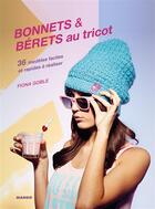 Couverture du livre « Bonnets et bérets au tricot ; 36 modèles faciles et rapides à réaliser » de Fiona Goble aux éditions Mango
