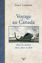 Couverture du livre « Voyage au Canada ; dans les années 1806,1807 et 1808 » de John Lambert aux éditions Pu Du Septentrion
