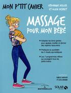 Couverture du livre « Mon p'tit cahier : massages pour mon bébé » de Veronique Deiller et Olivia Despret aux éditions Solar