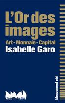 Couverture du livre « L'or des images » de Isabelle Garo aux éditions La Ville Brule