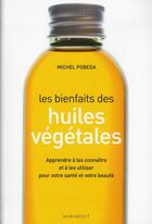 Couverture du livre « Les bienfaits des huiles végétales » de Michel Pobeda aux éditions Marabout