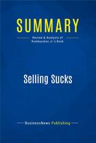 Couverture du livre « Summary : selling sucks (review and analysis of Rumbauskas Jr.'s book) » de  aux éditions Business Book Summaries