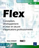 Couverture du livre « Flex ; conception, développement et mise en oeuvre d'applications professionnelles » de Olivier Choquet aux éditions Eni