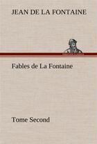 Couverture du livre « Fables de la fontaine tome second » de Jean De La Fontaine aux éditions Tredition