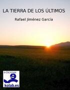 Couverture du livre « La tierra de los últimos » de Rafael Jimenez Garcia aux éditions E-diciones Kolab