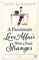 Couverture du livre « A Passionate Love Affair with a Total Stranger » de Lucy Robinson aux éditions Penguin Books Ltd Digital