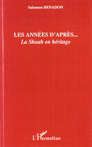 Couverture du livre « Les années d'après ; la shoah en héritage » de Salomon Benadon aux éditions L'harmattan