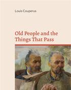 Couverture du livre « Old people and the things that pass » de Louis Couperus aux éditions Books On Demand