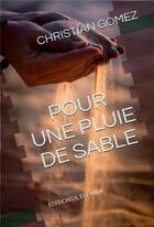 Couverture du livre « Pour une pluie de sable » de Christian Gomez aux éditions Il Est Midi