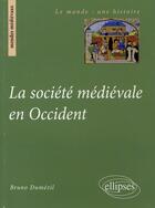 Couverture du livre « La société médiévale en occident » de Dumezil aux éditions Ellipses
