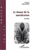 Couverture du livre « Le rhume de la moralisation » de Cesaire Gbaguidi aux éditions L'harmattan