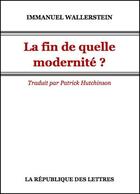 Couverture du livre « La fin de quelle modernité ? » de Immanuel Wallerstein aux éditions Republique Des Lettres