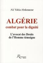 Couverture du livre « Algérie ; combats pour la dignité » de Ali-Yahia Abdennou aux éditions Riveneuve