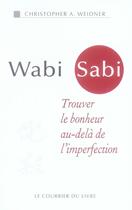 Couverture du livre « Wabi Sabi ; trouver le bonheur au-delà de l'imperfection » de Weidner Christopher aux éditions Courrier Du Livre