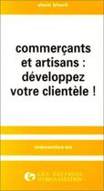 Couverture du livre « Commerçants et artisans : développez votre clientèle ! » de Alain Bloch aux éditions Organisation