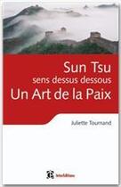 Couverture du livre « Sun Tsu sens dessus dessous, un art de la paix » de Juliette Tournand aux éditions Intereditions