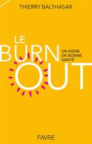 Couverture du livre « Le burnout, un signe de bonne santé » de Thierry Balthasar aux éditions Favre