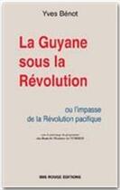 Couverture du livre « La Guyane sous la Révolution ou l'impasse de la Révolution pacifique » de Yves Benot aux éditions Ibis Rouge Editions