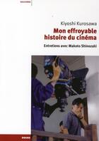 Couverture du livre « Mon effroyable histoire du cinéma » de Kiyoshi Kurosawa aux éditions Rouge Profond
