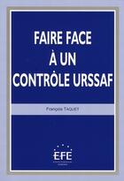 Couverture du livre « Faire face à un contrôle URSAFF » de Francois Taquet aux éditions Efe