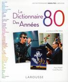 Couverture du livre « Le dictionnaire des années 80 » de Gilles Verlant aux éditions Larousse