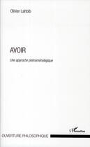 Couverture du livre « Avoir ; une approche phénoménologique » de Olivier Lahbib aux éditions L'harmattan