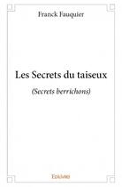 Couverture du livre « Les secrets du taiseux ; secrets berrichons » de Fauquier Franck aux éditions Edilivre