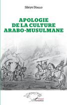 Couverture du livre « Apologie de la culture arabo-musulmane » de Sileye Diallo aux éditions L'harmattan