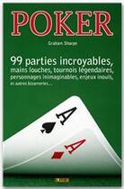 Couverture du livre « Poker ; 133 mains incroyables, parties louches, tournois légendaires, personnages inimaginable, enjeux inouïs, et autres bizarreries.... » de Graham Sharpe aux éditions Maison D'editions