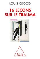 Couverture du livre « 16 leçons sur le trauma » de Louis Crocq aux éditions Odile Jacob