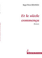 Couverture du livre « Et le siècle commença... » de Bouissou R-P aux éditions Societe Des Ecrivains