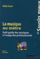 Couverture du livre « La musique au metre - petit guide des musiques a l'usage des professionnels » de Yvart Willy aux éditions Pu Du Septentrion