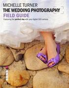 Couverture du livre « The wedding photography field guide » de Turner aux éditions Ilex