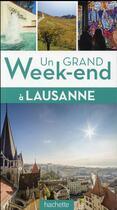 Couverture du livre « Un grand week-end ; Lausanne » de Collectif Hachette aux éditions Hachette Tourisme