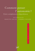 Couverture du livre « Comment penser l'autonomie ? entre compétences et dépendances » de Sandra Laugier et Marlene Jouan aux éditions Puf