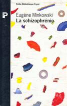 Couverture du livre « La Schizophrenie » de Eugène Minkowski aux éditions Payot